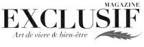 EXCLUSIF MAGAZINE Art de vivre & bien-être