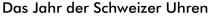 Das Jahr der Schweizer Uhren
