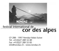 NENDAZ MONT-FORT festival international de cor des alpes CP 288 - 1997 Nendaz-Valais-Suisse Tél. +4127 289 55 89 Fax +41(0)27 289 55 83 info@nendaz.ch - www.nendaz.ch