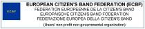 E.C.B.F. EUROPEAN CITIZEN'S BAND FEDERATION FEDERATION EUROPEENNE DE LA CITIZEN'S BAND EUROPÄISCHE CITIZEN'S BAND FÖDERATION FEDERAZIONE EUROPEA DELLA CITIZEN'S BAND (Users' non profit non governmental organization