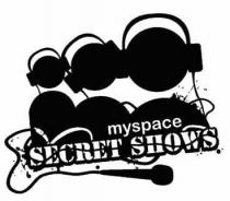 myspace SECRET SHOWS