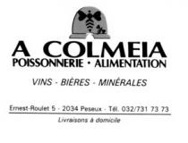 A COLMEIA POISSONNERIE ALIMENTATION VINS - BIÈRES - MINÉRALES Ernest-Roulet 5 2034 Peseux Tél. 032/731 73 73 Livraisons à domicile