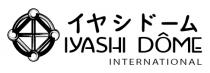 IYASHI DÔME INTERNATIONAL