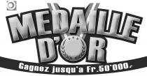 MEDAILLE D'OR Gagnez jusqu'a Fr. 50'000
