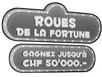 ROUES DE LA FORTUNE GAGNEZ JUSQU'À CHF 50'000