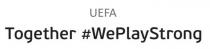UEFA Together #WePlayStrong