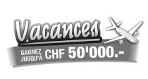 Vacances GAGNEZ JUSQU'À CHF 50'000