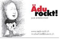 Ädu rockt! pure entertainment www.aedu-rockt.ch mr.silverflute@bluewin.ch