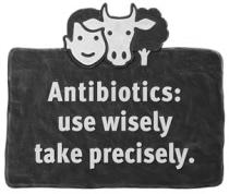 Antibiotics: use wisely take precisely.