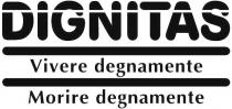 DIGNITAS Vivere degnamente Morire degnamente