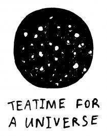 TEATIME FOR A UNIVERSE