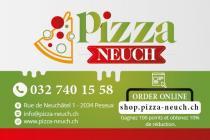 Pizza NEUCH 032 740 15 58 ORDER ONLINE shop.pizza-neuch.ch Rue de Neuchâtel 1 - 2034 Peseux info@pizza-neuch.ch www.pizza-neuch.ch Gagnez 100 points et obtenez 10% de réduction.