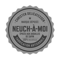 CHRISTEN DELICATESSEN MARQUE DÉPOSÉE NEUCH-À-MOI ÉPICÉS AUX AIGUILLES DE SAPIN 100% NEUCHÂTELOIS FABRICATION ARTISANALE