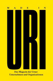 MADE IN URI Das Magazin der Urner Unternehmen und Organisationen
