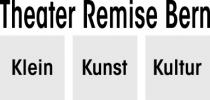 Theater Remise Bern Klein Kunst Kultur