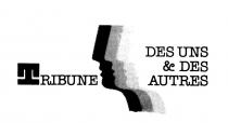 TRIBUNE DES UNS & DES AUTRES
