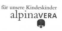 für unsere Kindeskinder alpinaVERA