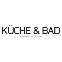 KÜCHE & BAD TRENDMAGAZIN FÜR KÜCHE UND BAD