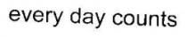 EVERY DAY COUNTS
