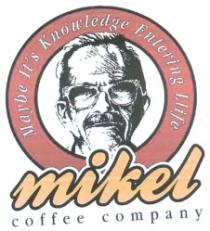 mikel - coffee company - cantina - maybe it’s knowledge entering life