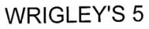WRIGLEY S 5