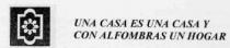UNA CASA ES UNA CASA Y CON ALFOMBRAS UN HOGAR