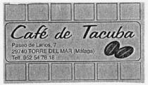 CAFE DE TACUBA PASEO DE LARIOS, 7 29740 TORRE DEL MAR (MALAGA) TELF. 952 54 78 18