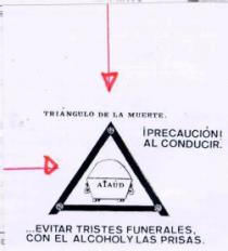 TRIANGULO DE LA MUERTE. ¡PRECAUCION AL CONDUCIR! ...EVITAR TRISTES FUNERALES, CON EL ALCOHOL Y LAS PRISAS.