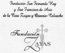 FUNDACION SAN FERNANDO REY Y SAN FRANCISCO DE ASIS DE LA CASA ZAYAS Y OSSORIO-CALVACHE FUNDACION ZAYAS