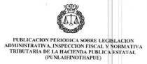 PUBLICACION PERIODICA SOBRE LEGISLACION ADMINISTRATIVA, INSPECCION FISCAL Y NORMATIVA TRIBUTARIA DE LA HACIENDA PUBLICA ESTATAL (PUNLAIFINOTHAPUE)