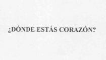 ¿DONDE ESTAS CORAZON?