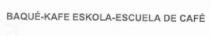 BAQUE-KAFE ESKOLA-ESCUELA DE CAFE