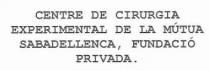 CENTRE DE CIRURGIA EXPERIMENTAL DE LA MUTUA SABADELLENCA, FUNDACIO PRIVADA.