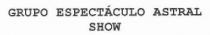 GRUPO ESPECTACULO ASTRAL SHOW