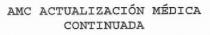 AMC ACTUALIZACION MEDICA CONTINUADA