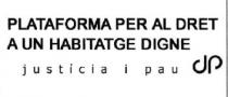 PLATAFORMA PER AL DRET A UN HABITATGE DIGNE JUSTICIA I PAU