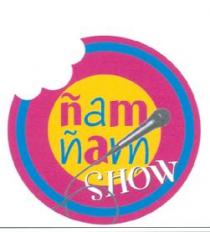 ÑAM ÑAM SHOW