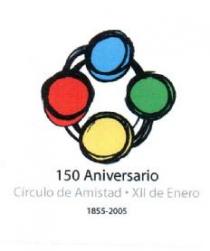 150 ANIVERSARIO CIRCULO DE AMISTAD - XII DE ENERO 1855-2005