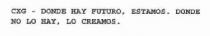 CXG - DONDE HAY FUTURO, ESTAMOS. DONDE NO LO HAY, LO CREAMOS.