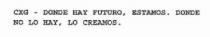CXG - DONDE HAY FUTURO, ESTAMOS. DONDE NO LO HAY, LO CREAMOS.