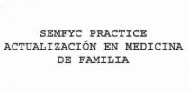 SEMFYC PRACTICE ACTUALIZACION EN MEDICINA DE FAMILIA