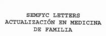 SEMFYC LETTERS ACTUALIZACION EN MEDICINA DE FAMILIA
