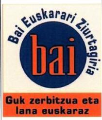 BAI EUSKARARI ZIURTAGIRIA BAI GUK ZERBITZUA ETA LANA EUSKARAZ