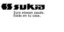 SUKIA ZURE ETXEAN ZAUDE. ESTAS EN TU CASA.