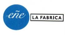 EÑE LA FABRICA