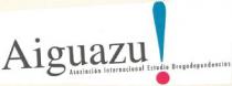 AIGUAZU! ASOCIACION INTERNACIONAL ESTUDIO DROGODEPENDENCIAS