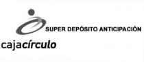 CAJA CIRCULO SUPER DEPOSITO ANTICIPACION