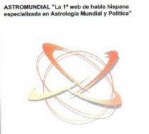 ASTROMUNDIAL LA 1ª WEB DE HABLA HISPANA ESPECIALIZADA EN ASTROLOGIA MUNDIAL Y POLITICA