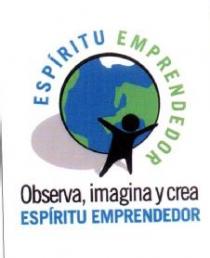 ESPIRITU EMPRENDEDOR OBSERVA, IMAGINA Y CREA ESPIRITU EMPRENDEDOR