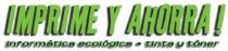 IMPRIME Y AHORRA! INFORMATICA ECOLOGICA - TINTA Y TONER